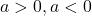 a>0, a<0