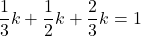 \dfrac13k+\dfrac12k+\dfrac23k=1