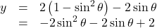 \begin{array}{lll}y&=&2\left(1-\sin^2\theta\right)-2\sin\theta\\&=&-2\sin^2\theta-2\sin\theta+2\end{array}