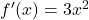 f'(x)=3x^2