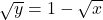 \sqrt y=1-\sqrt x