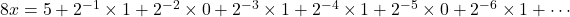 8x=5+2^{-1}\times1+2^{-2}\times0+2^{-3}\times1+2^{-4}\times1+2^{-5}\times0+2^{-6}\times1+\cdots