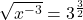 \sqrt{x^{-3}}=3^{\frac32}