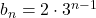 b_n=2\cdot3^{n-1}