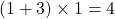 (1+3)\times1=4