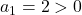 a_1=2>0