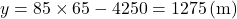 y=85\times65-4250=1275\, (\text{m})