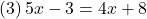 (3)\, 5x-3=4x+8