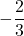 -\dfrac{2}{3}