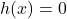 h(x)=0