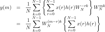 \begin{array}{lll}y(m)&=&\dfrac{1}{N}\displaystyle\sum_{k=0}^{N-1} \left\{\displaystyle\sum_{r=0}^{N-1} x(r)h(r)W_N^{-rk}\right\} W_N^{mk}\\&=&\dfrac{1}{N}\displaystyle\sum_{k=0}^{N-1}W_N^{(m-r)k}\left\{\displaystyle\sum_{r=0}^{N-1} x(r)h(r)\right\}\end{array}