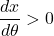 \dfrac{dx}{d\theta}>0