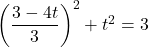 \left(\dfrac{3-4t}{3}\right)^2+t^2=3