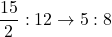 Rendered by QuickLaTeX.com \dfrac{15}{2} : 12 \to 5 :8