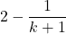 2-\dfrac{1}{k+1}