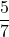 \dfrac{5}{7}