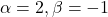\alpha=2, \beta=-1