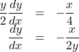 Rendered by QuickLaTeX.com \begin{array}{rll}\dfrac{y}{2}\dfrac{dy}{dx}&=&-\dfrac{x}{4}\\\dfrac{dy}{dx}&=&-\dfrac{x}{2y}\end{array}