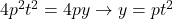 4p^2t^2=4py\to y=pt^2