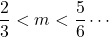 \dfrac23<m<\dfrac56\cdots