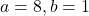 a=8, b=1