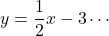 y=\dfrac12x-3\cdots