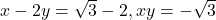 x-2y=\sqrt{3}-2,xy=-\sqrt{3}