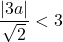 \dfrac{|3a|}{\sqrt{2}}<3