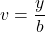 v=\dfrac{y}{b}