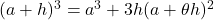 (a+h)^3=a^3+3h(a+\theta h)^2