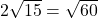 2\sqrt{15}=\sqrt{60}