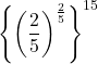 \left\{\left(\dfrac25\right)^{\frac25}\right\}^{15}