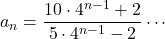 a_n=\dfrac{10\cdot4^{n-1}+2}{5\cdot4^{n-1}-2}\cdots