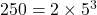 250=2\times5^3