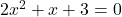 2x^2+x+3=0