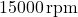 15000\,\text{rpm}