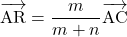 \[\overrightarrow{\mathstrut \text{AR}}=\dfrac{m}{m+n}\overrightarrow{\mathstrut \text{AC}}\]