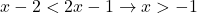 x-2<2x-1\to x>-1