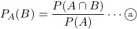 P_A(B)=\dfrac{P(A\cap B)}{P(A)}\cdots\maru{a}