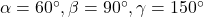 \alpha=60\Deg, \beta=90\Deg, \gamma=150\Deg