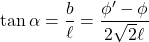 \tan \alpha=\dfrac{b}{\ell}=\dfrac{\phi'-\phi}{2\sqrt{2}\ell}