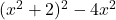 (x^2+2)^2-4x^2