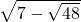 \sqrt{7-\sqrt{48}}