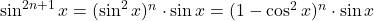 \sin^{2n+1}x=(\sin^2x)^n\cdot\sin x=(1-\cos^2x)^n\cdot\sin x