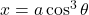 x=a\cos^3\theta