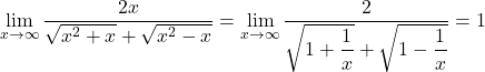 \displaystyle\lim_{x\to\infty}\dfrac{2x}{\sqrt{x^2+x}+\sqrt{x^2-x}}=\displaystyle\lim_{x\to\infty}\dfrac{2}{\sqrt{1+\dfrac{1}{x}}+\sqrt{1-\dfrac{1}{x}}}=1