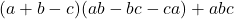 (a+b-c)(ab-bc-ca)+abc