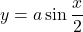 y=a\sin\dfrac{x}{2}\,